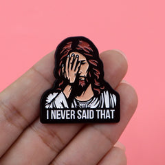 I NEVER SAID THAT Jesus Enamel Pin Vintage Brooch Pines Lapel Pins Badge on Backpack Clothing Accessories Creative Jewelry Gifts